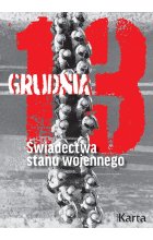 13 grudnia. Świadectwa stanu wojennego. 