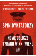 Spin dyktatorzy. Nowe oblicze tyranii w XXI wieku 