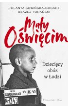Mały Oświęcim. Dziecięcy obóz w Łodzi 