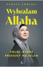Wybrałam Allaha. Polki, które przeszły na Islam