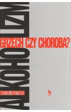 Alkoholizm. Grzech czy choroba? wyd. 2 