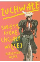 Zuchwałe. Kobiety, które chciały więcej