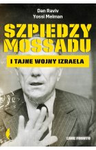 Szpiedzy mossadu i tajne wojny izraela wyd. 2 