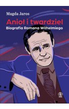 Anioł i twardziel. Biografia Romana Wilhelmiego