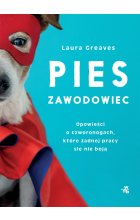 Pies zawodowiec. Opowieści o czworonogach, które żadnej pracy się nie boją 