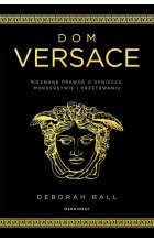 Dom Versace Nieznana prawda o geniuszu, morderstwie i przetrwaniu