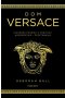 Dom Versace Nieznana prawda o geniuszu, morderstwie i przetrwaniu
