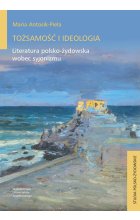 Tożsamość i ideologia. Literatura polsko-żydowska wobec syjonizmu 