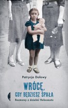 Wrócę, gdy będziesz spała. Rozmowy z dziećmi Holocaustu wyd. 2 