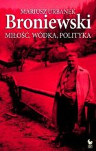 Broniewski miłość wódka polityka 
