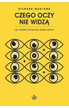 Czego oczy nie widzą. Jak wzrok kształtuje nasze myśli 