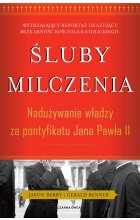Śluby milczenia. Nadużywanie władzy za pontyfikatu Jana Pawła II wyd. 2021 