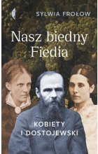 Nasz biedny Fiedia. Kobiety i Dostojewski 
