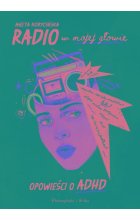 Radio w mojej głowie Opowieści o ADHD