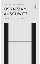 Oskarżam Auschwitz. Opowieści rodzinne wyd. 2021 