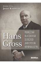 Hans Gross. Podręcznik dla sędziego śledczego jako system kryminalistyki 