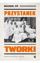 Przystanek Tworki. Historia pewnego szpitala 