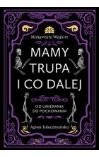 Mamy trupa i co dalej Od umierania do pochowania 