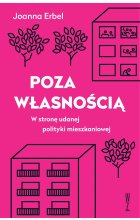 Poza własnością. W stronę udanej polityki mieszkaniowej 