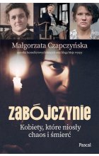 Zabójczynie. Kobiety, które niosły chaos i śmierć