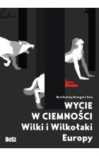 Wycie w ciemności. Wilki i wilkołaki Europy 