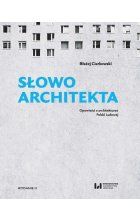 Słowo architekta. Opowieści o architekturze Polski Ludowej