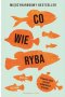 Co wie ryba
