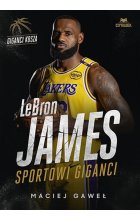 LeBron James. Sportowi giganci