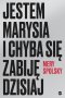 Jestem Marysia i chyba się zabiję dzisiaj 