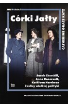 Córki Jałty. Sarah Churchill, Anna Roosevelt, Kathleen Harriman i kulisy wielkiej polityki 