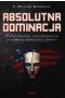 Absolutna Dominacja. Totalitarna demokracja w nowym porządku świata