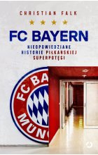 FC Bayern. Nieopowiedziane historie piłkarskiej superpotęgi 