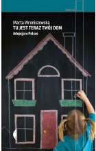 Tu jest teraz twój dom. Adopcja w Polsce 