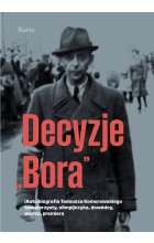 Decyzje „Bora”. (Auto)biografia Tadeusza Komorowskiego kawalerzysty, olimpijczyka, dowódcy, wodza, premiera 