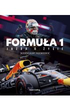 FORMUŁA 1. Jazda o życie. Gwiazdy, strategia, technologia i historia F1 