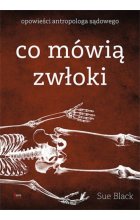 Co mówią zwłoki. Opowieści antropologa sądowego wyd. 2 