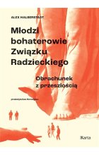 Młodzi bohaterowie Związku Radzieckiego. Obrachunek z przeszłością 