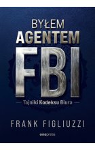 Byłem agentem FBI. Tajniki Kodeksu Biura 