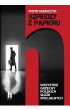 Szpiedzy z papieru. Wszystkie grzechy polskich służb specjalnych 