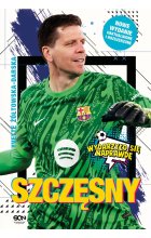 Szczęsny. Chłopak, który odważył się być bramkarzem. Wydarzyło się naprawdę wyd. 2 