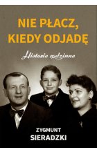 Nie płacz kiedy odjadę historie rodzinne 