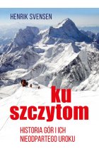 Ku szczytom. Historia gór i ich nieodpartego uroku 