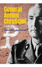 Generał Antoni Chruściel. Biografia nieoczywista
