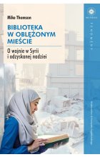 Biblioteka w oblężonym mieście. O wojnie w Syrii i odzyskanej nadziei 
