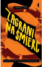 Zagrani na śmierć. Mroczne ścieżki polskiego undergroundu 