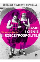 Blaski i cienie II Rzeczypospolitej. Sensacje, celebryci, skandale 