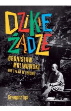 Dzikie żądze. Bronisław Malinowski nie tylko w terenie 