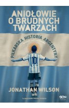 Aniołowie o brudnych twarzach. Piłkarska historia Argentyny wyd. 2023 