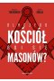 Dlaczego Kościół boi się masonów?