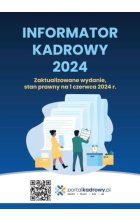 Informator kadrowy 2024. Stan prawny na 1 czerwca 2024